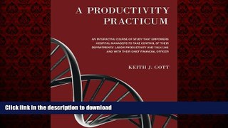 Read book  A Productivity Practicum: An interactive course of study that empowers hospital