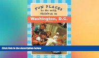 Must Have  Fun Places to Go with Children in Washington D.C.: Third Edition Revised and Updated