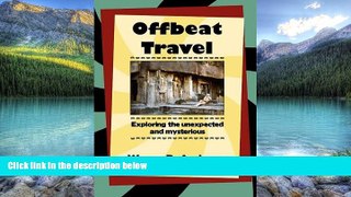 Best Buy Deals  Offbeat Travel: Exploring the Unexpected and Mysterious  Full Ebooks Best Seller