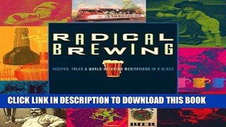 [PDF] FREE Radical Brewing: Recipes, Tales and World-Altering Meditations in a Glass [Download]