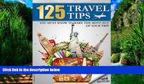 Best Buy Deals  TRAVEL: 125 Travel Tips You Must Know to Make the Most Out Of Your Trip (Travel,