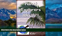 Best Buy Deals  Planet Explorers Hawaii: A Travel Guide for Kids  Full Ebooks Most Wanted