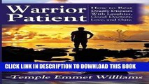 [PDF] Warrior Patient: How to Beat Deadly Diseases With Laughter, Good Doctors, Love, and Guts.