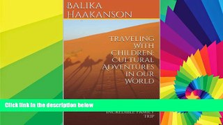 Ebook Best Deals  Traveling With Children: Cultural Adventures in our World...Tips and Tricks for