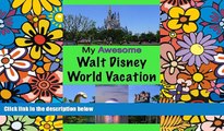 Ebook deals  My Awesome Walt Disney World Vacation  Most Wanted