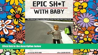 Must Have  Epic Sh*t with Baby: The ultimate baby-travelling guide, from the baby that s done it