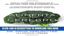 [PDF] Alimenta tu cerebro: El sorprendente poder de la flora intestinal para sanar y proteger tu