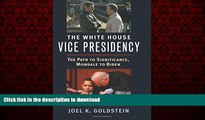 Read books  The White House Vice Presidency: The Path to Significance, Mondale to Biden