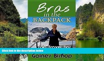 Big Deals  Bras in the Backpack: Solo Travel Tips  Most Wanted