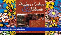 Must Have  Healing Centers   Retreats: Healthy Getaways for Every Body and Budget  Full Ebook