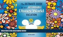 Must Have  The Ultimate Guide to an Affordable Disney World Vacation: How to Easily Save Thousands
