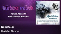 Kurtalan Ekspres  feat. Haluk Bilginer  - Nem Kaldı - Kadimelf Muzic