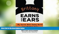 Big Sales  Brittany Earns Her Ears: My Secret Walt Disney World Cast Member Diary (Earning Your