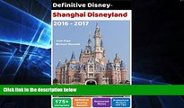 Ebook Best Deals  Definitive Disney Guide to Shanghai Disneyland: 2016 - 2017 (Definitive Disney