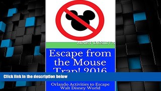 Buy NOW  Escape from the Mouse Trap!  2016: Orlando Activities to Escape Walt Disney World  READ