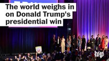 The world weighs in on Donald Trump's win