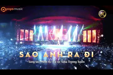 Sao Anh Ra Đi MV (Remix) - Saka Trương Tuyền 09-11-2016