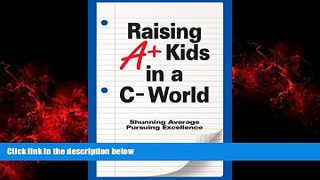 FREE DOWNLOAD  Raising A+ Kids in a C- World  DOWNLOAD ONLINE