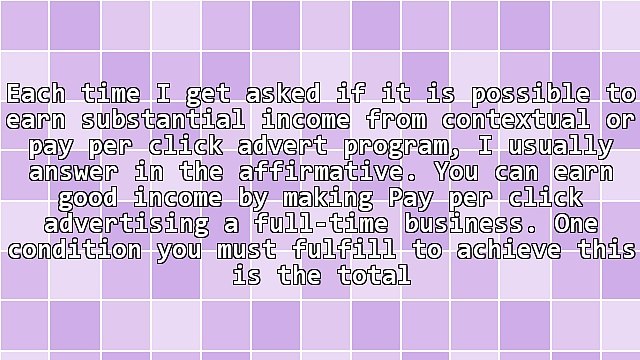 How to Make Pay Per Click Advertising a Full Time Income Generating Business