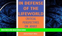 READ book  In Defense of Lifeworld: Critical Perspectives on Adult Learning (Suny Series,