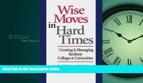 READ book  Wise Moves in Hard Times: Creating   Managing Resilient Colleges   Universities READ