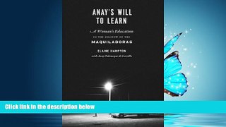 READ book  Anay s Will to Learn: A Woman s Education in the Shadow of the Maquiladoras  BOOK