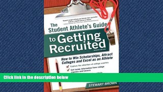 Free [PDF] Downlaod  The Student Athlete s Guide to Getting Recruited: How to Win Scholarships,