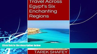 Books to Read  Travel Across Egypt s Six Enchanting Regions  Full Ebooks Best Seller