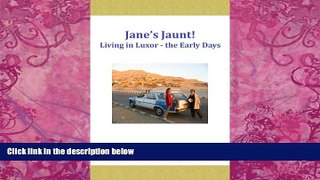 Books to Read  Jane s Jaunt! - Living in Luxor the Early Days  Full Ebooks Best Seller