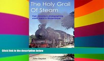 READ FULL  The Holy Grail Of Steam: High Adventure Photographing Steam Trains In Mozambique In The