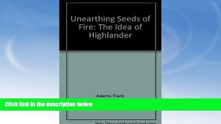 EBOOK ONLINE  Unearthing Seeds of Fire: The Idea of Highlander  DOWNLOAD ONLINE