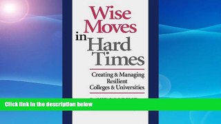 Free [PDF] Downlaod  Wise Moves in Hard Times: Creating   Managing Resilient Colleges