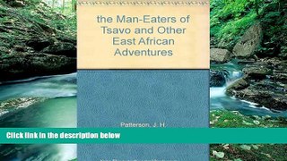 Books to Read  The man-eaters of Tsavo and other East African adventures  Full Ebooks Best Seller