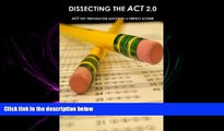 READ book  Dissecting The ACT 2.0: ACT TEST PREPARATION ADVICE OF A PERFECT SCORER or ACT TEST