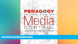FREE DOWNLOAD  Pedagogy in the Age of Media Control: Language Deception and Digital Democracy