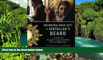 READ FULL  Drinking Arak Off an Ayatollahâ€™s Beard: A Journey Through the Inside-Out Worlds of