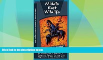Big Deals  Middle East Wildlife: An Introduction to Familiar   Dangerous Species in Iraq, Iran,