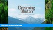 Big Deals  Dreaming Bhutan: Journey in the Land of the Thunder Dragon  Best Seller Books Best Seller