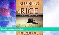 Big Deals  The Burning of the Rice: Cambodia beyond the Khmer Rouge  Full Read Most Wanted