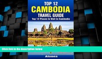 Big Deals  Top 12 Places to Visit in Cambodia - Top 12 Cambodia Travel Guide (Includes Angkor Wat,