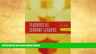 FREE DOWNLOAD  Teachers as Servant Leaders  DOWNLOAD ONLINE