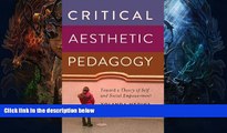 READ book  Critical Aesthetic Pedagogy: Toward a Theory of Self and Social Empowerment (New
