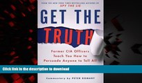 Buy book  Get the Truth: Former CIA Officers Teach You How to Persuade Anyone to Tell All online