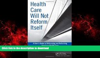 liberty book  Health Care Will Not Reform Itself: A User s Guide to Refocusing and Reforming