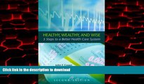 Read book  Healthy, Wealthy, and Wise: 5 Steps to a Better Health Care System, Second Edition