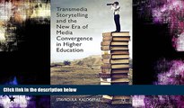 READ book  Transmedia Storytelling and the New Era of Media Convergence in Higher Education
