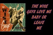 THE WISE GUYS LOVE ME  OR LEAVE ME (2 version)