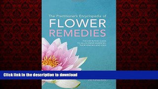 Read books  The Practitioner s Encyclopedia of Flower Remedies: The Definitive Guide to All Flower