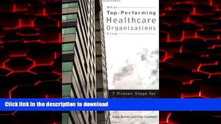 Buy books  What Top-Performing Healthcare Organizations Know: 7 Proven Steps for Accelerating and