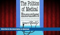 liberty books  The Politics of Medical Encounters: How Patients and Doctors Deal With Social